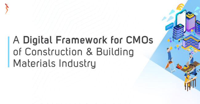 A Digital Framework for CMOs of Construction & Building Materials Industry
