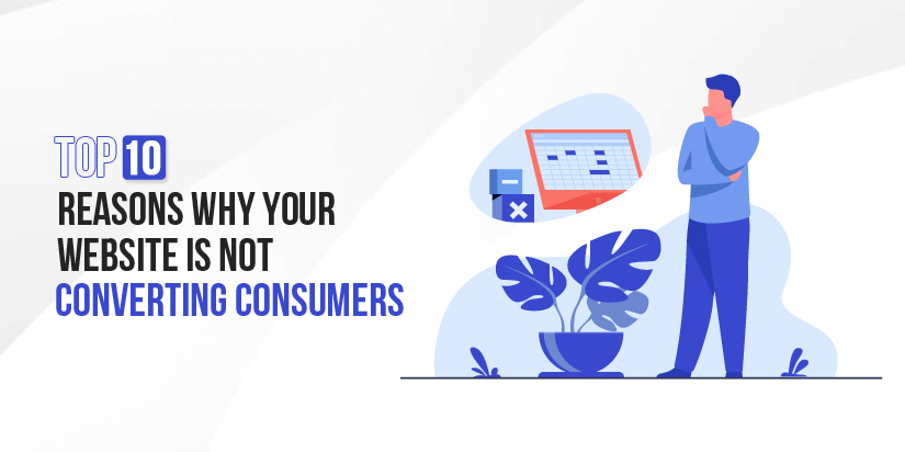 Top 10 reasons why your website is not converting consumers