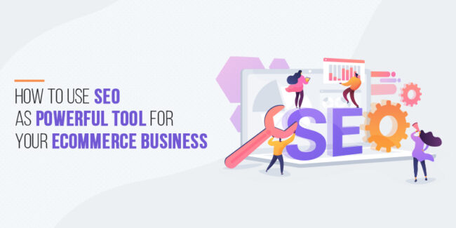How to use SEO as powerful tool for your eCommerce Business