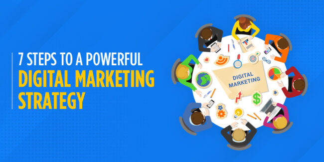 7 Steps To a Powerful Digital Marketing strategy