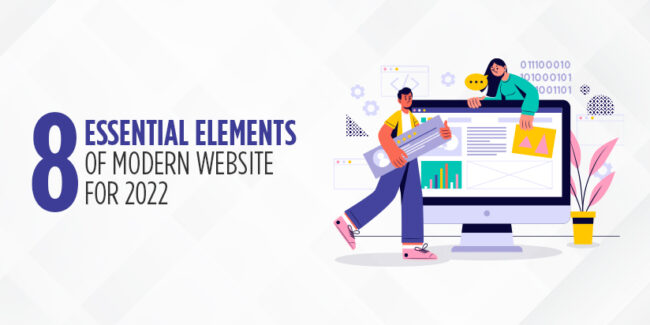 8 Essential Elements of Modern Website For 2022