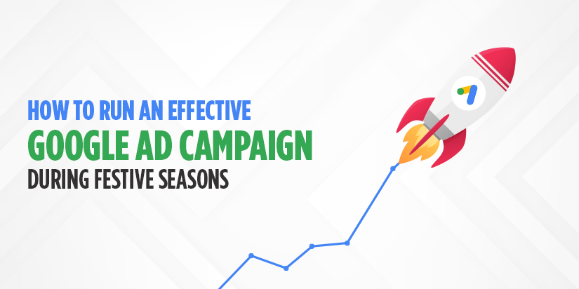 How to Run an Effective Google Ad Campaign During Festive Seasons