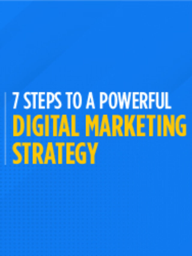 7 Steps To a Powerful Digital Marketing strategy