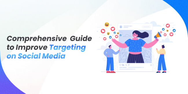 Comprehensive Guide to Improve Targeting on Social Media