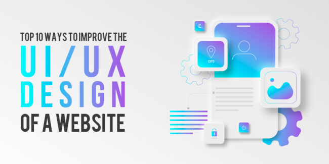 Top 10 Ways to Improve the UI/UX Design of your Website