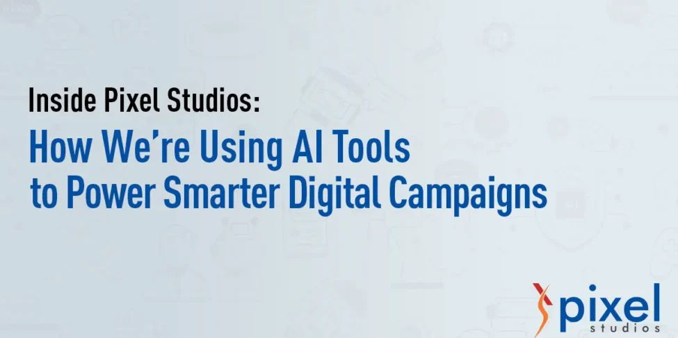 AI tools driving smarter digital campaigns at Pixel Studios