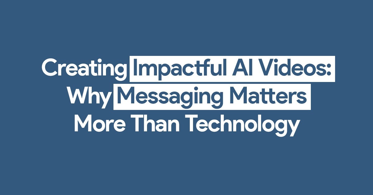 AI Video Strategy: Messaging Beats Technology