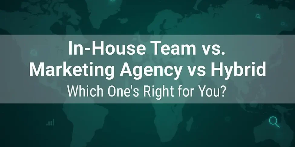 In-House Team vs Agency vs Hybrid Marketing Strategy