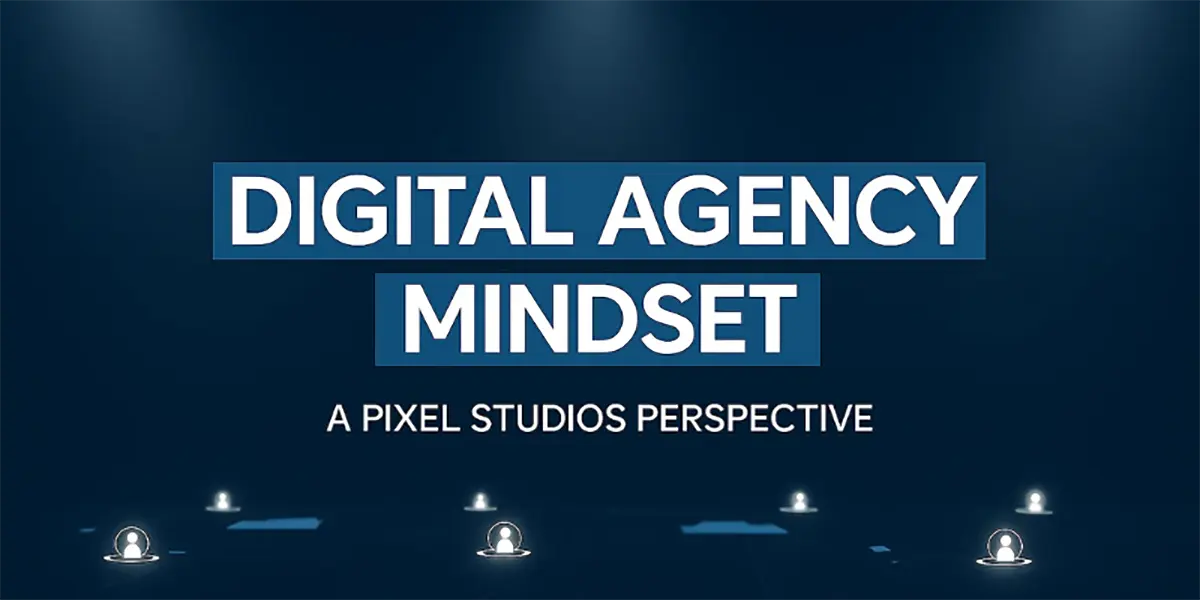 Pixel Studios - customer-first digital agency mindset