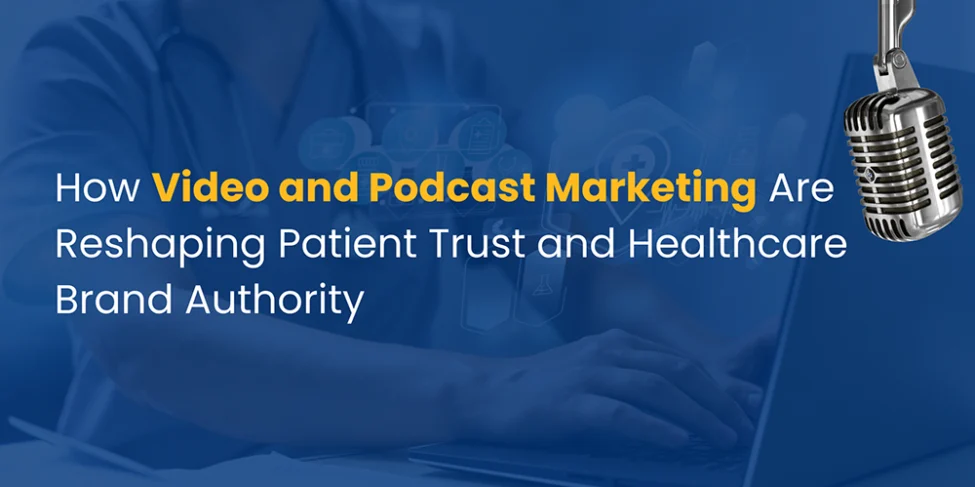 Video and podcast marketing for patient trust
