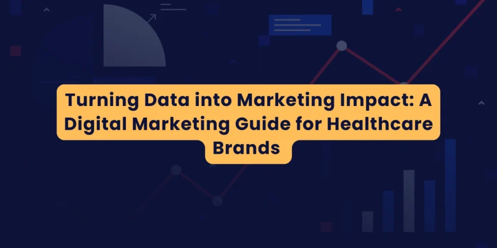 Data-driven digital marketing strategy for healthcare brands