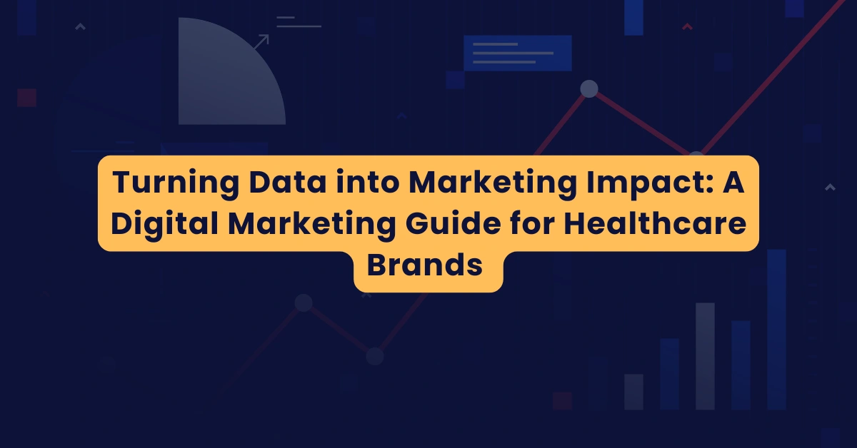 Data-driven digital marketing strategy for healthcare brands